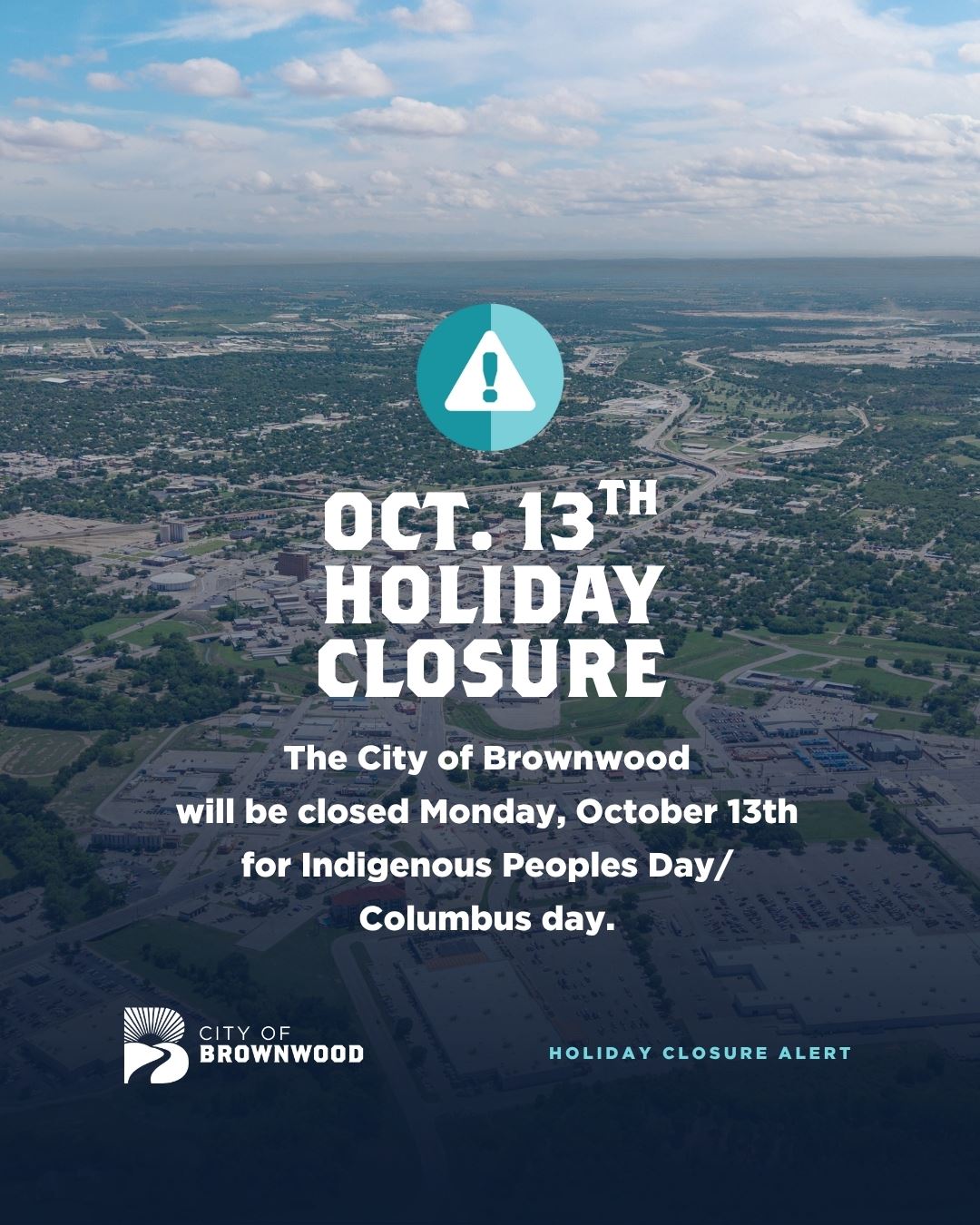 The City of Brownwood will be closed Monday, October 13th for Indigenous Peoples Day/ Columbus day.